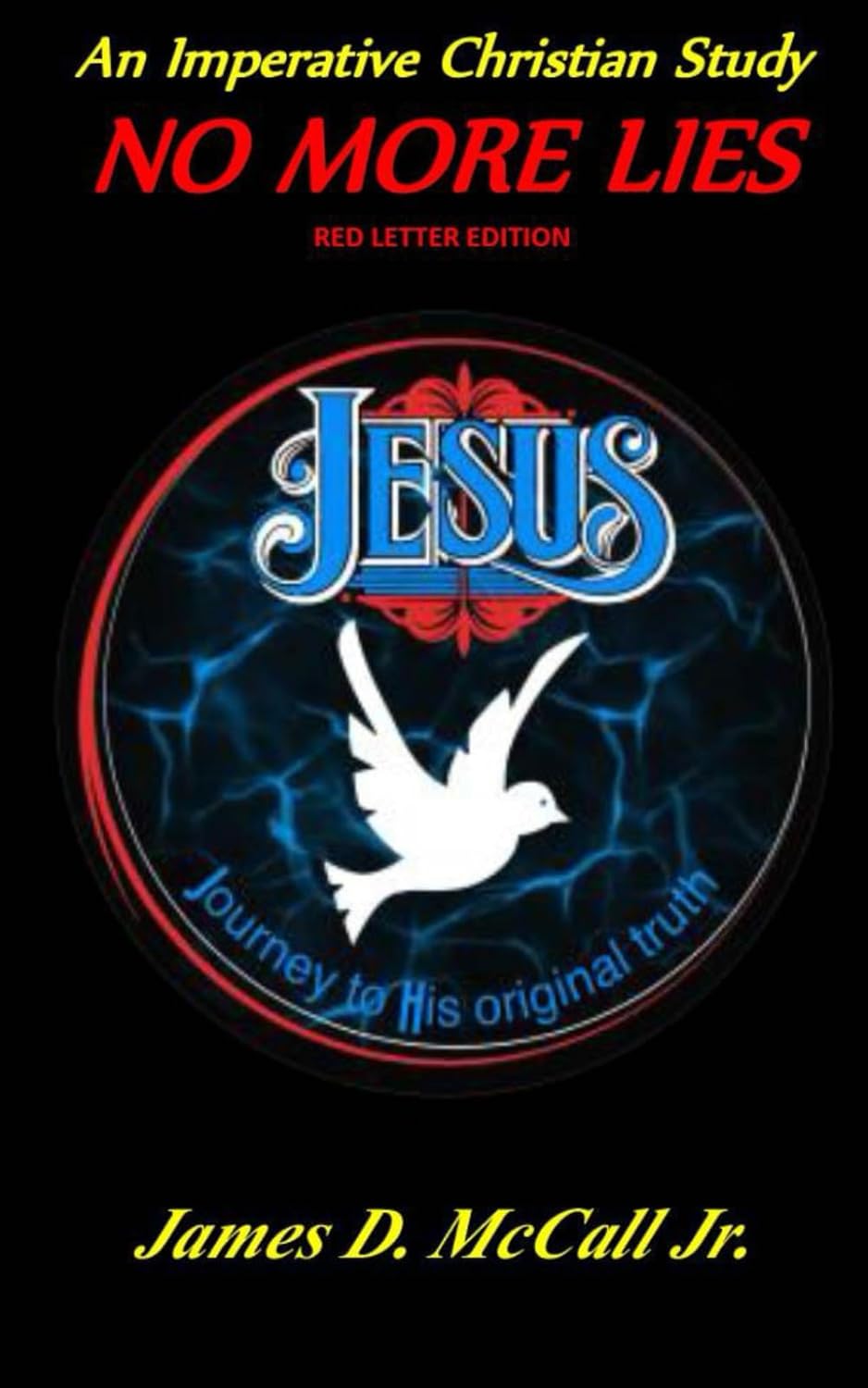 James D McCall Jr Challenges Believers To Seek The Unfiltered Word Of God In An Imperative Christian Study: No More Lies